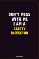 Don't Mess With Me, I Am A Safety Inspector