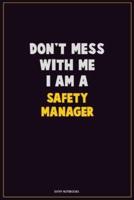 Don't Mess With Me, I Am A Safety Manager