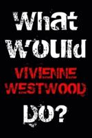 What Would VIVIENNE WESTWOOD Do?