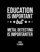 Education Is Important But Metal Detecting Is Importanter 2020 Planner