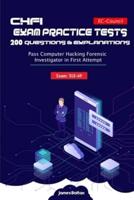 CHFI Exam 312-49 Practice Tests 200 Questions & Explanations: Pass Computer Hacking Forensic Investigator in First Attempt - EC-Council