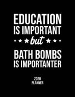 Education Is Important But Bath Bombs Is Importanter 2020 Planner