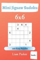 Mini Jigsaw Sudoku - 200 Easy Puzzles 6X6 (Book 1)
