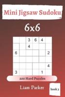 Mini Jigsaw Sudoku - 200 Hard Puzzles 6X6 (Book 3)