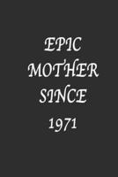 Epic Mother Since 1971 Notebook Birthday Gift