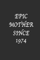Epic Mother Since 1974 Notebook Birthday Gift