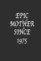 Epic Mother Since 1975 Notebook Birthday Gift