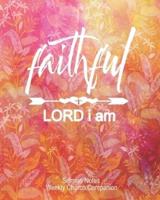 Faithful Lord I Am-Sermon Notes/Weekly Church Companion