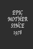 Epic Mother Since 1978 Notebook Birthday Gift