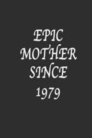 Epic Mother Since 1979 Notebook Birthday Gift