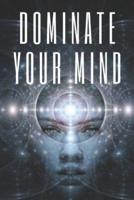 Dominate Your Mind
