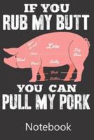 If You Rub My Butt You Can Pull My Pork