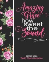 Sermon Notes/Weekly Church Companion Amazing Grace How Sweet The Sound