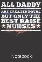 All Daddy Are Created Equal But Only The Best Raise Nurses