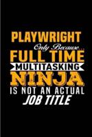 Playwright Only Because Full Time Multitasking Ninja Is Not an Actual Job Title