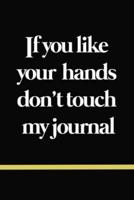 If You Like Your Hands Don't Touch My Journal 120 Page 6*9 Inch Size Matte Finish