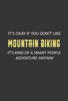 It's Okay If You Don't Like Mountain Biking It's Kind of a Smart People Adventure Anyway Journal 120 Page 6*9 Inch Size Matte Finish