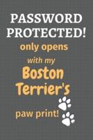 Password Protected! Only Opens With My Boston Terrier's Paw Print!