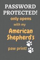 Password Protected! Only Opens With My American Shepherd's Paw Print!
