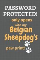 Password Protected! Only Opens With My Belgian Sheepdog's Paw Print!
