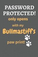 Password Protected! Only Opens With My Bullmastiff's Paw Print!
