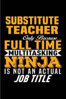 Substitute Teacher Only Because Full Time Multitasking Ninja Is Not an Actual Job Title