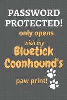Password Protected! Only Opens With My Bluetick Coonhound's Paw Print!