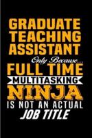 Graduate Teaching Assistant Only Because Multitasking Ninja Is Not an Actual Job Title