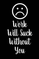 Work Will Suck Without You