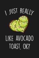 I Just Really Like Avocado Toast Ok