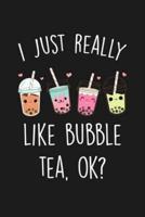 I Just Really Like Bubble Tea Ok