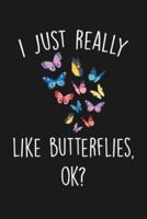 I Just Really Like Butterflies Ok