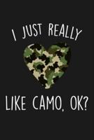 I Just Really Like Camo Ok