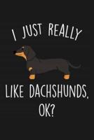 I Just Really Like Dachshunds Ok