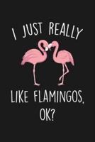 I Just Really Like Flamingos Ok