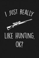 I Just Really Like Hunting Ok