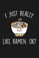 I Just Really Like Ramen Ok