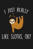 I Just Really Like Sloths Ok