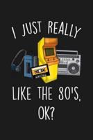I Just Really Like The 80'S Ok