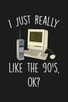 I Just Really Like The 90'S Ok