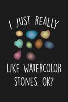 I Just Really Like Watercolor Stones Ok