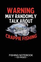 Warning May Randomly Talk About Crappie Fishing Fishing Notebook 120 Pages