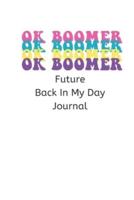 OK Boomer OK Boomer OK Boomer Future Back In My Day Journal