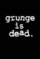 Grunge Is Dead Journal