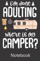 I'm Done Adulting Where Is My Camper?