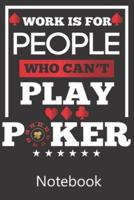 Work Is For People Who Can't Play Poker