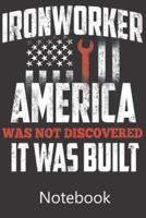 Ironworker America Was Not Discovered Is Was Built