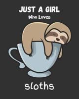 Just A Girl Who Loves Sloths