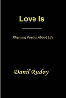 Love Is - Rhyming Poems About Life