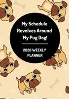 My Schedule Revolves Around My Pug Dog! 2020 Weekly Planner